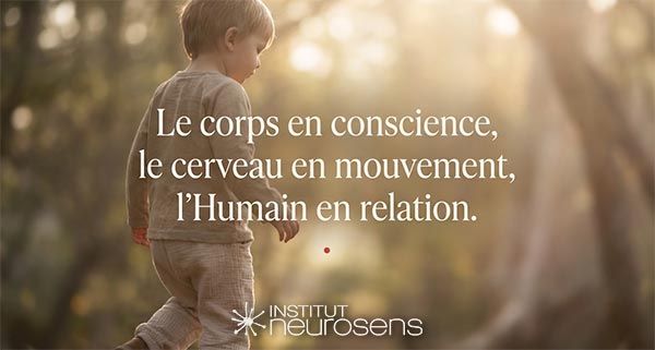 Le corps en conscience, le cerveau en mouvement, l'Humain en relation.