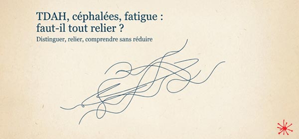 TDAH, céphalées, fatigue : faut-il tout relier ?