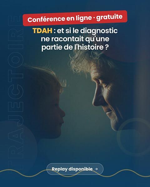 Conférence en ligne - Rediffusion Gratuite - TDAH : et si le diagnostic ne racontait qu'une partie de l'histoire ?